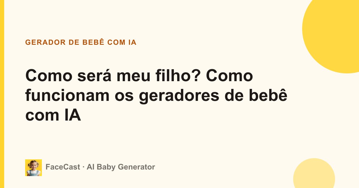 Como será meu filho? Como funcionam os geradores de bebê com IA