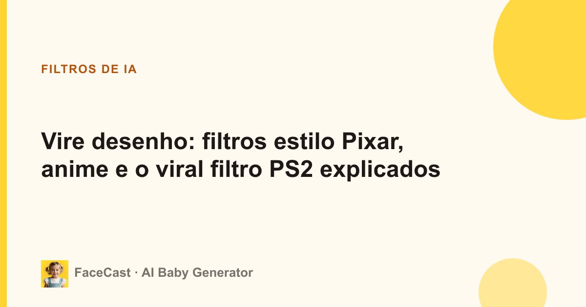 Vire desenho: filtros estilo Pixar, anime e o viral filtro PS2 explicados