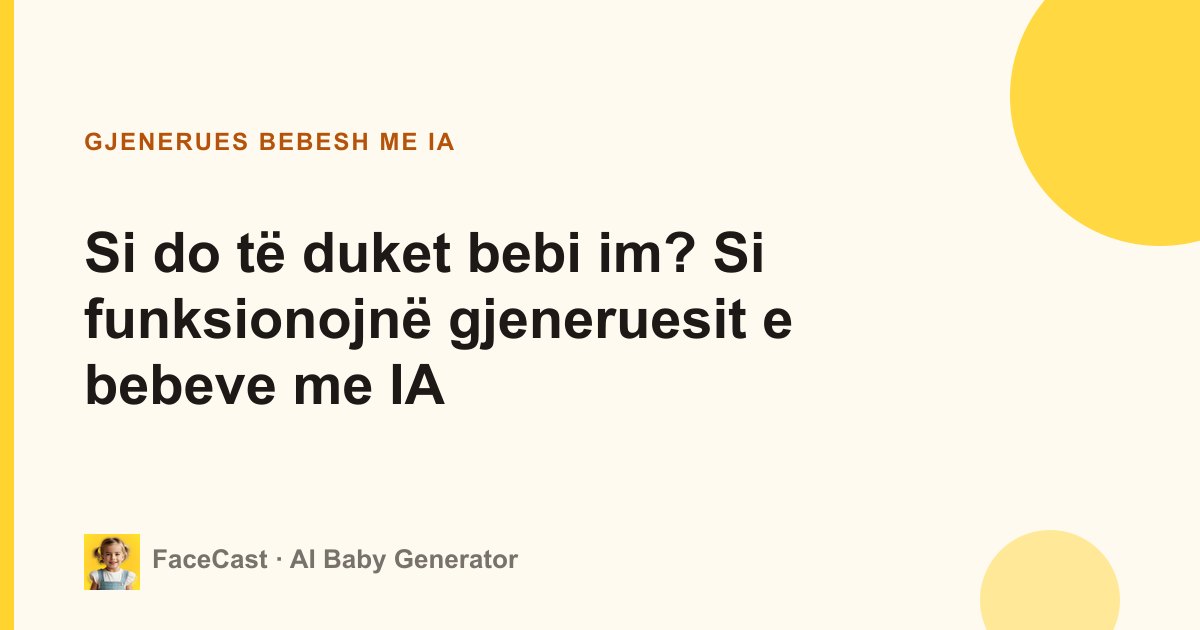 Si do të duket bebi im? Si funksionojnë gjeneruesit e bebeve me IA