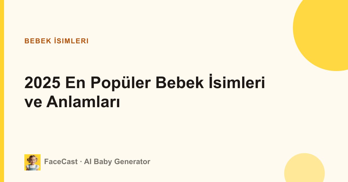 2025 En Popüler Bebek İsimleri ve Anlamları