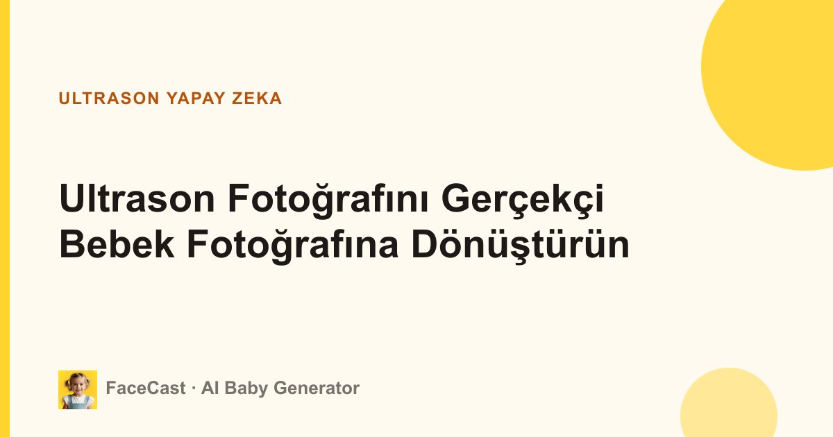 Ultrason Fotoğrafını Gerçekçi Bebek Fotoğrafına Dönüştürün
